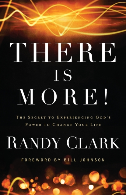 There Is More! – The Secret to Experiencing God`s Power to Change Your Life