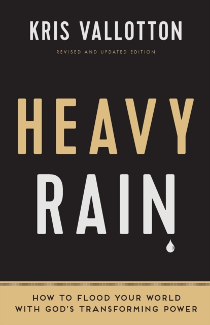 Heavy Rain – How to Flood Your World with God`s Transforming Power