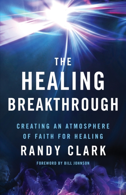 Healing Breakthrough – Creating an Atmosphere of Faith for Healing