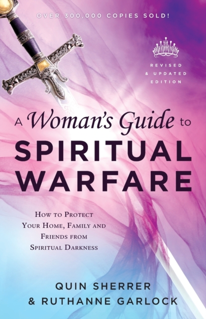 Woman`s Guide to Spiritual Warfare - How to Protect Your Home, Family and Friends from Spiritual Darkness