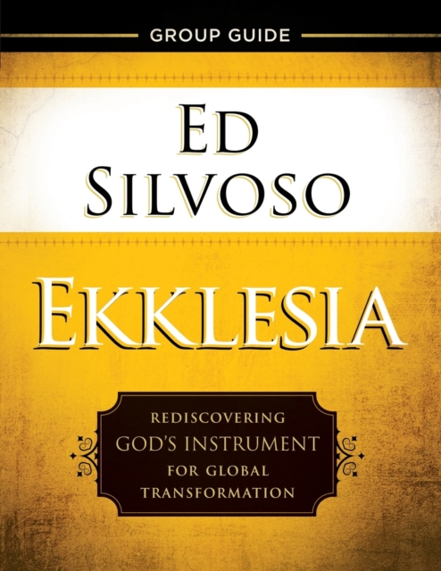 Ekklesia Group Guide - Rediscovering God`s Instrument for Global Transformation