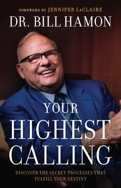 Your Highest Calling - Discover the Secret Processes That Fulfill Your Destiny