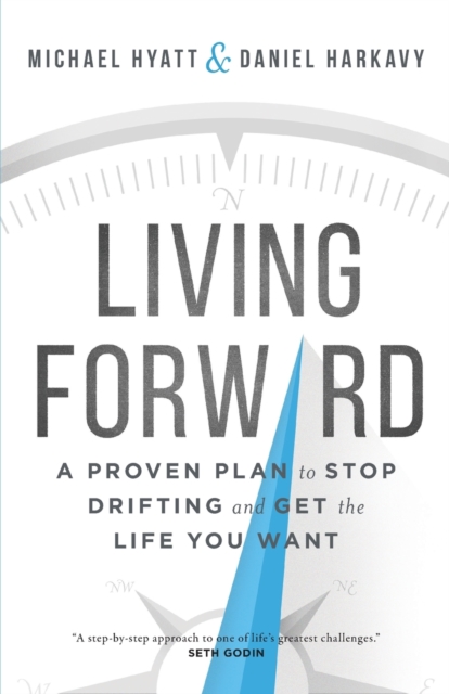 Living Forward – A Proven Plan to Stop Drifting and Get the Life You Want