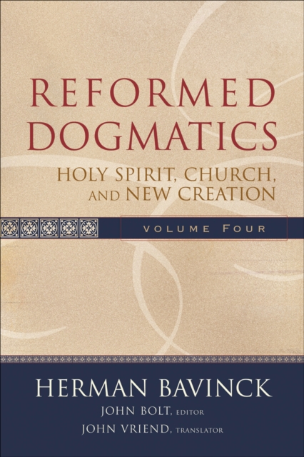 Reformed Dogmatics - Holy Spirit, Church, and New Creation