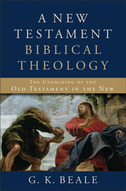 New Testament Biblical Theology - The Unfolding of the Old Testament in the New