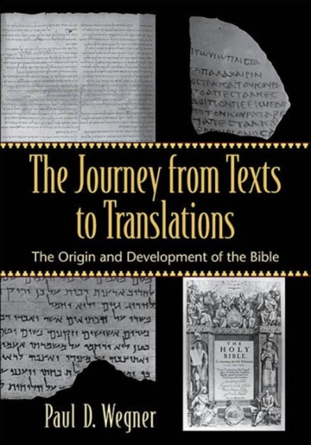 Journey from Texts to Translations - The Origin and Development of the Bible