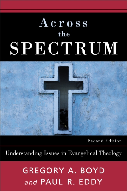 Across the Spectrum - Understanding Issues in Evangelical Theology