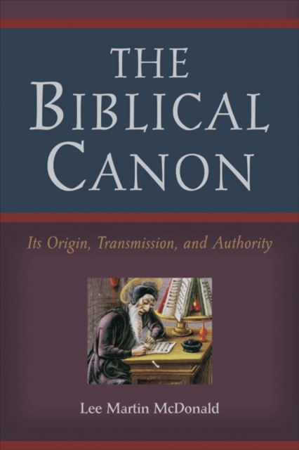 Biblical Canon – Its Origin, Transmission, and Authority