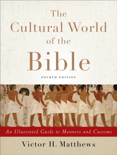 Cultural World of the Bible - An Illustrated Guide to Manners and Customs