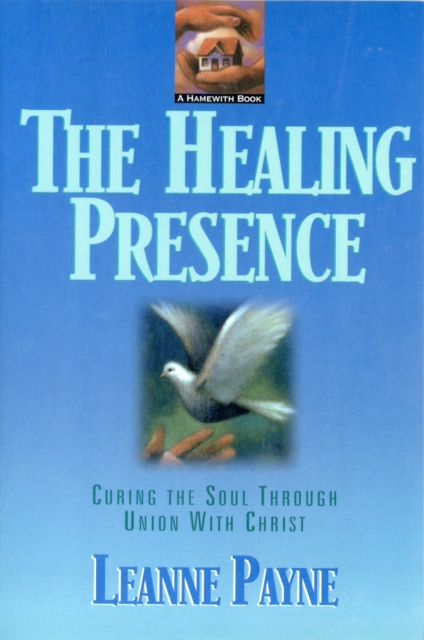 Healing Presence – Curing the Soul through Union with Christ