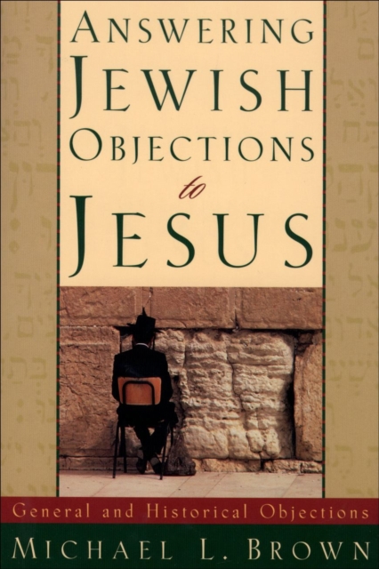 Answering Jewish Objections to Jesus – General and Historical Objections