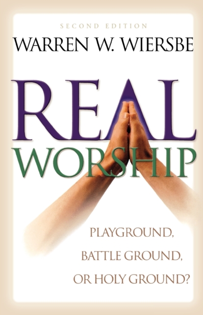 Real Worship - Playground, Battleground, or Holy Ground?