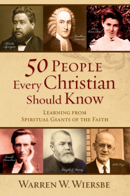 50 People Every Christian Should Know – Learning from Spiritual Giants of the Faith