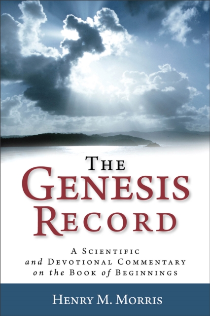 Genesis Record – A Scientific and Devotional Commentary on the Book of Beginnings