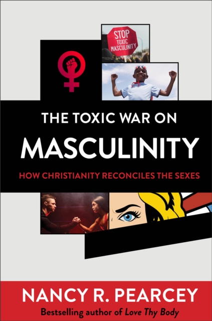 Toxic War on Masculinity - How Christianity Reconciles the Sexes