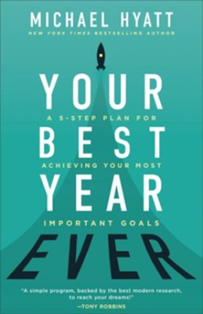 Your Best Year Ever - A 5-Step Plan for Achieving Your Most Important Goals