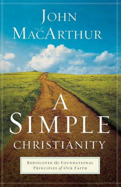 A Simple Christianity – Rediscover the Foundational Principles of Our Faith