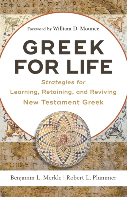 Greek for Life - Strategies for Learning, Retaining, and Reviving New Testament Greek