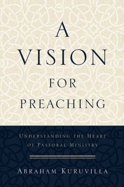 Vision for Preaching – Understanding the Heart of Pastoral Ministry