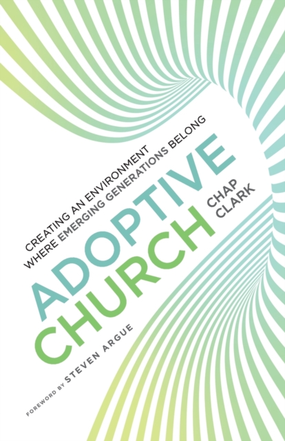 Adoptive Church - Creating an Environment Where Emerging Generations Belong