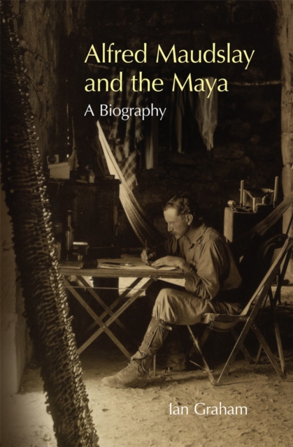 Alfred Maudslay and the Maya