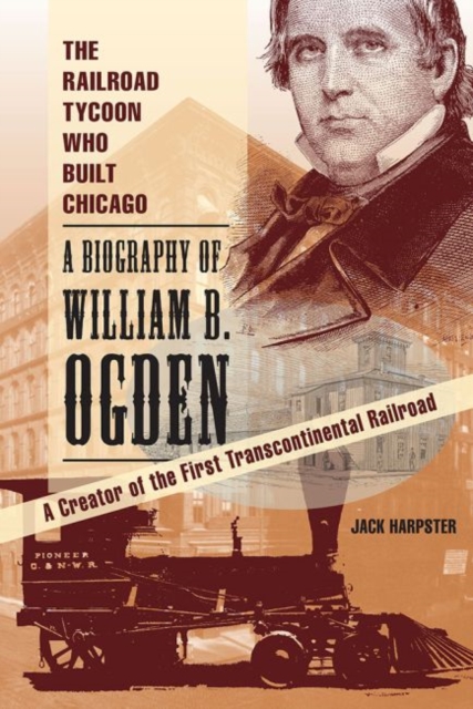 THE RAILROAD TYCOON WHO BUILT CHICAGO