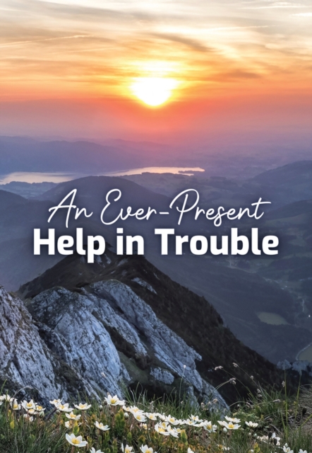 Ever-Present Help in Trouble