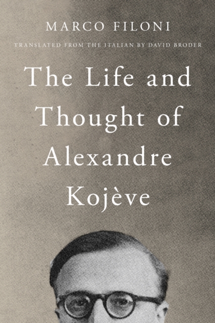 The Life and Thought of Alexandre Kojeve