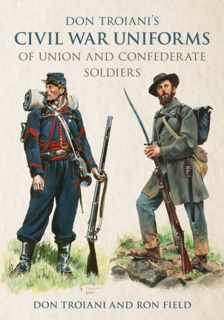 Don Troiani's Civil War Uniforms of Union and Confederate Soldiers