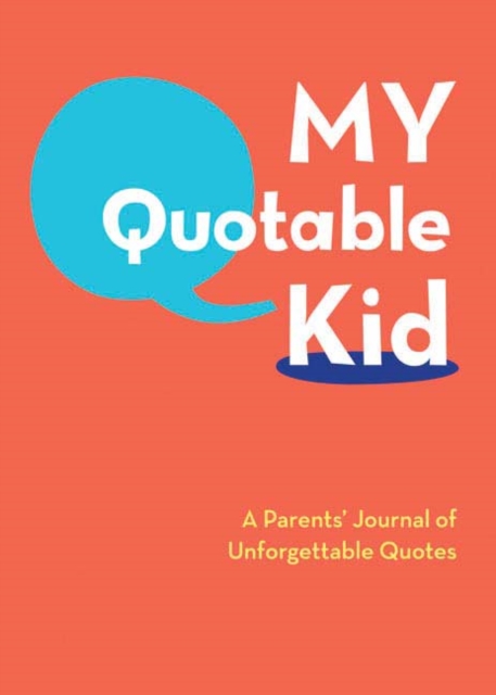 My Quotable Kid: A Parents' Journal of Unforgettable Quotes