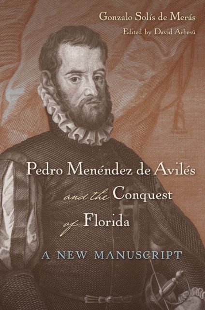 Pedro Menendez De Aviles and the Conquest of Florida