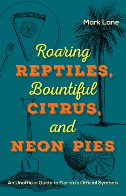 Roaring Reptiles,  Bountiful Citrus, and Neon Pies