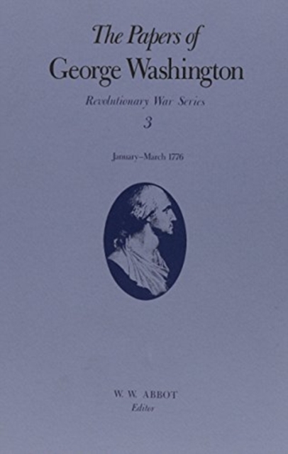 The Papers of George Washington V.3; Revolutionary War Series;Jan.-March 1776