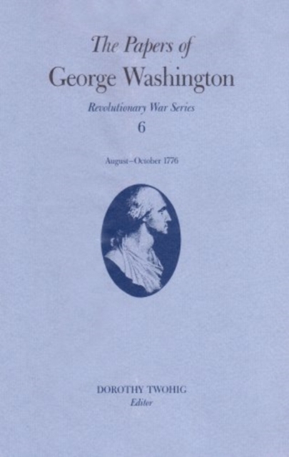 Papers of George Washington v.6; 13 August-20 October, 1776;13 August-20 October, 1776