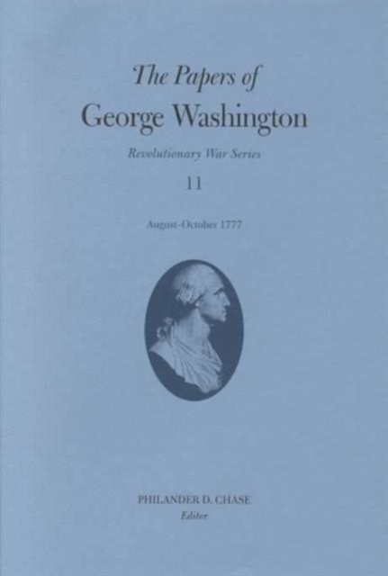 The Papers of George Washington V.11; Revolutionary War Series;August-October 1777