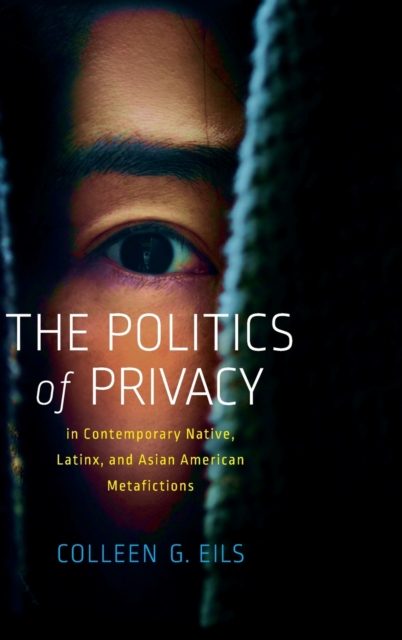 Politics of Privacy in Contemporary Native, Latinx, and Asian American Metafictions