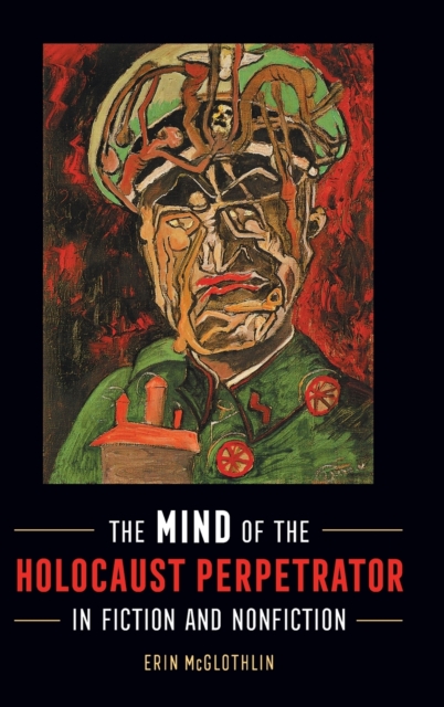 Mind of the Holocaust Perpetrator in Fiction and Nonfiction