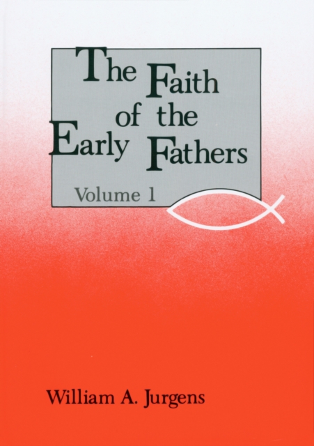 Faith of the Early Fathers: Volume 1