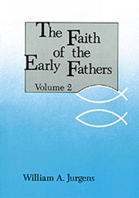 Faith of the Early Fathers: Volume 2