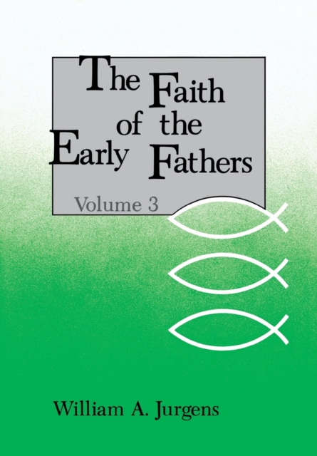 Faith of the Early Fathers: Volume 3