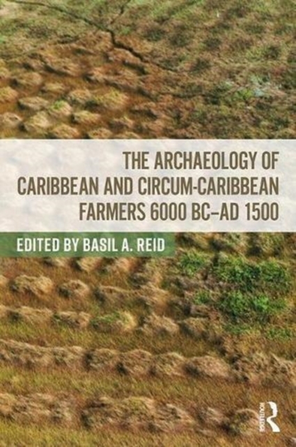 Archaeology of Caribbean and Circum-Caribbean Farmers (6000 BC - AD 1500)