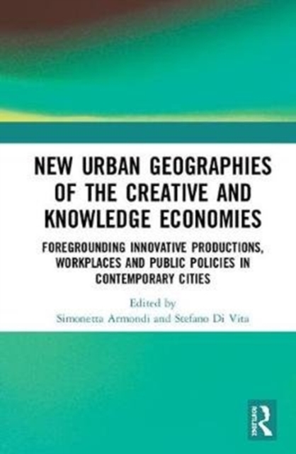 New Urban Geographies of the Creative and Knowledge Economies