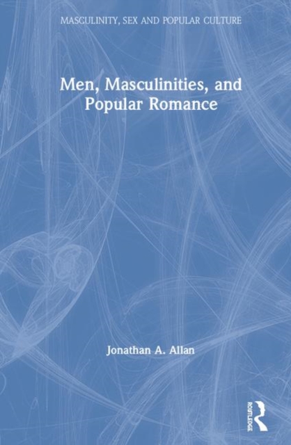 Men, Masculinities, and Popular Romance