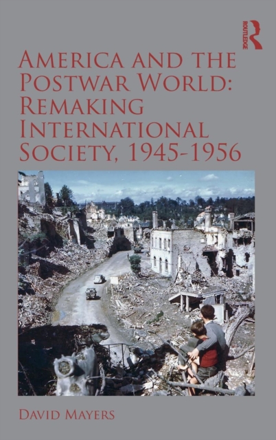 America and the Postwar World: Remaking International Society, 1945-1956