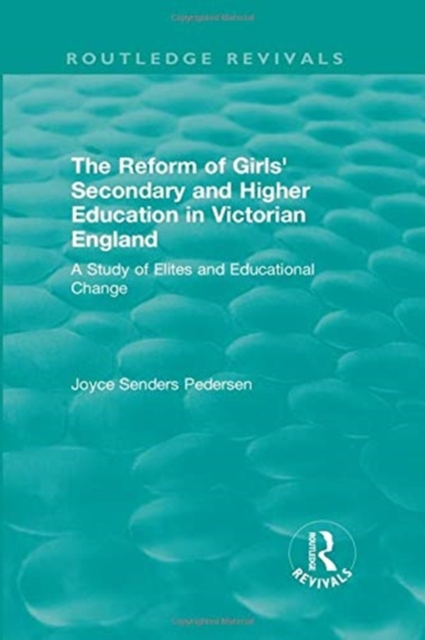 The Reform of Girls' Secondary and Higher Education in Victorian England