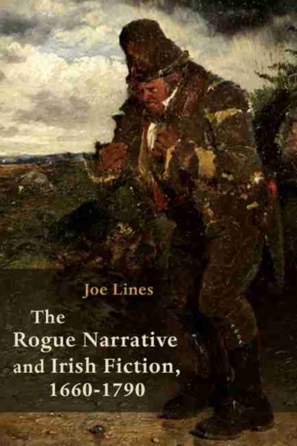 Rogue Narrative and Irish Fiction, 1660-1790