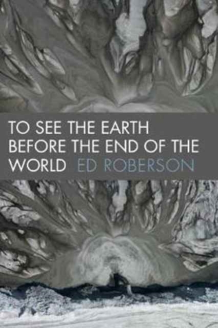 To See the Earth Before the End of the World