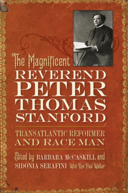 Magnificent Reverend Peter Thomas Stanford, Transatlantic Reformer and Race Man