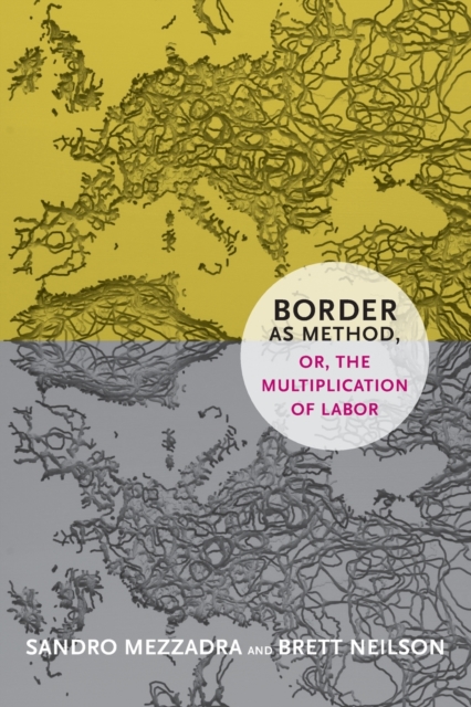 Border As Method, or, the Multiplication of Labor