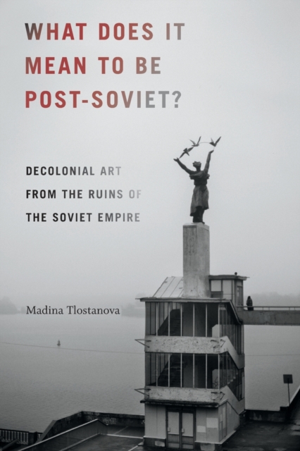 What Does It Mean to Be Post-Soviet?